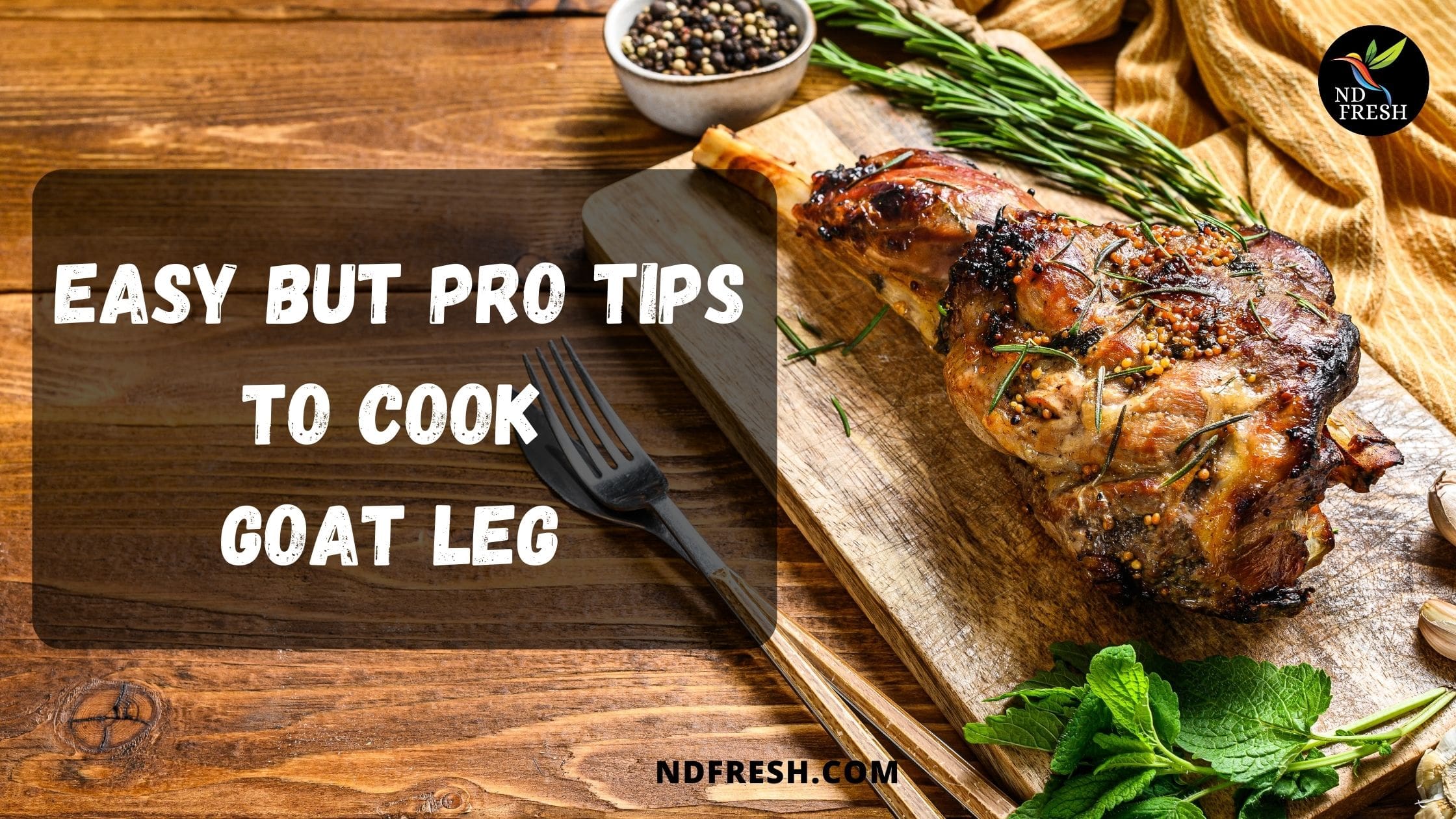Must Know Goat Leg Cooking Tips From Experts NDFRESH
